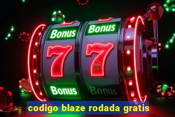 codigo blaze rodada gratis